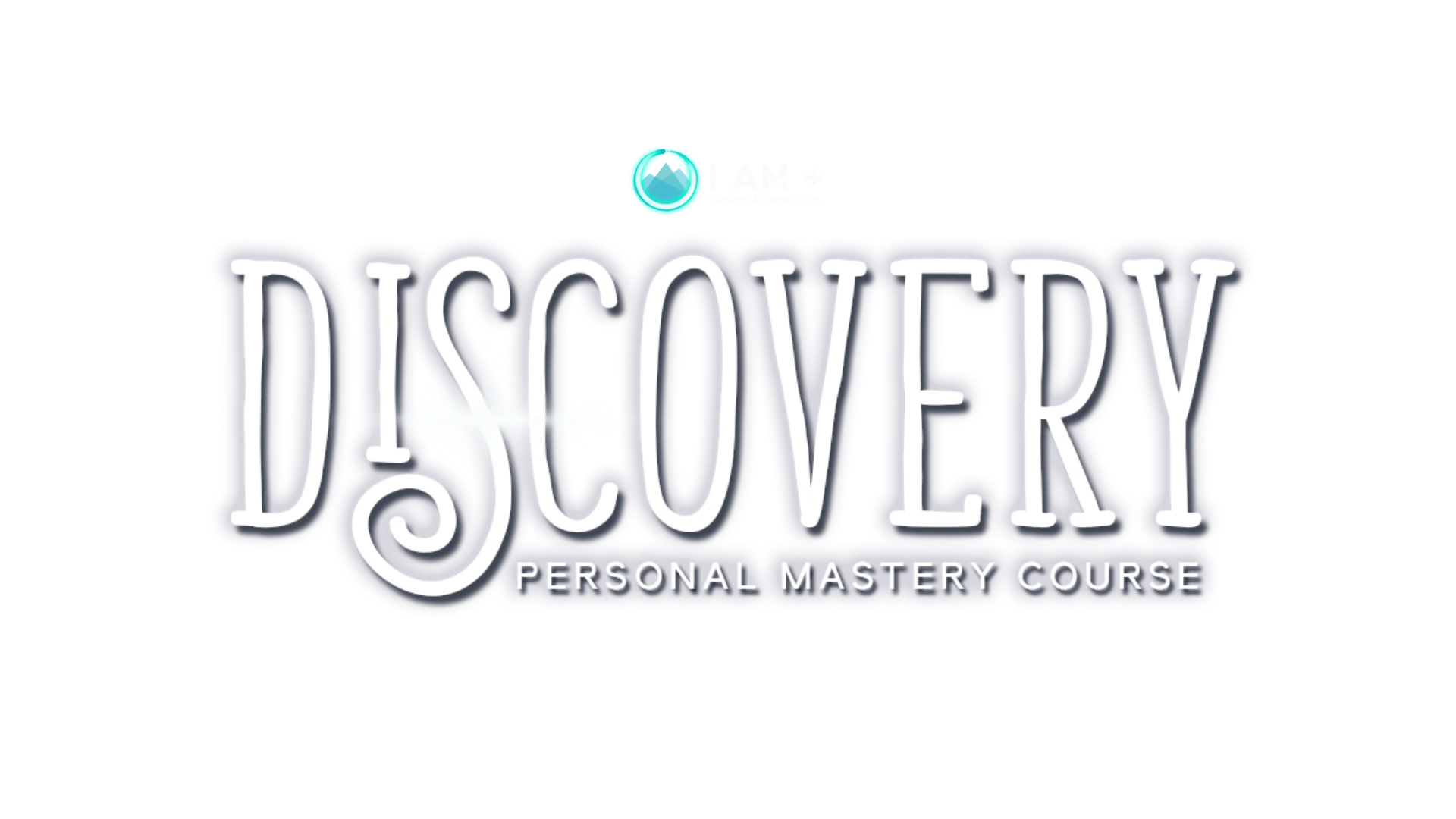 Discovery — Personal Mastery Course by I AM+